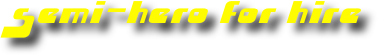 semi-hero for hire