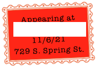 Appearing at
The Hive Gallery
11/6/21
729 S. Spring St.